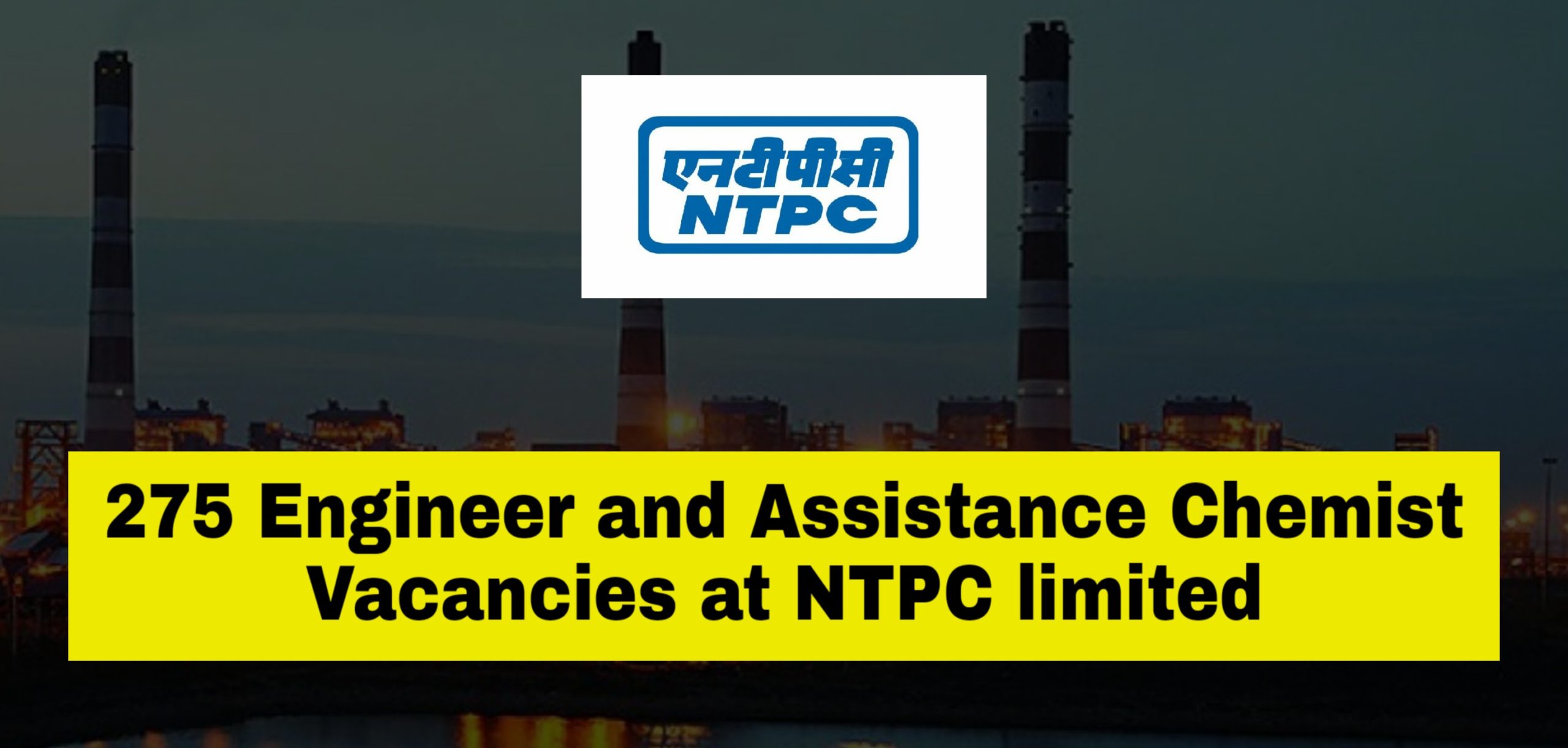 275 Engineer and Assistance Chemist Job Vacancies at NTPC limited