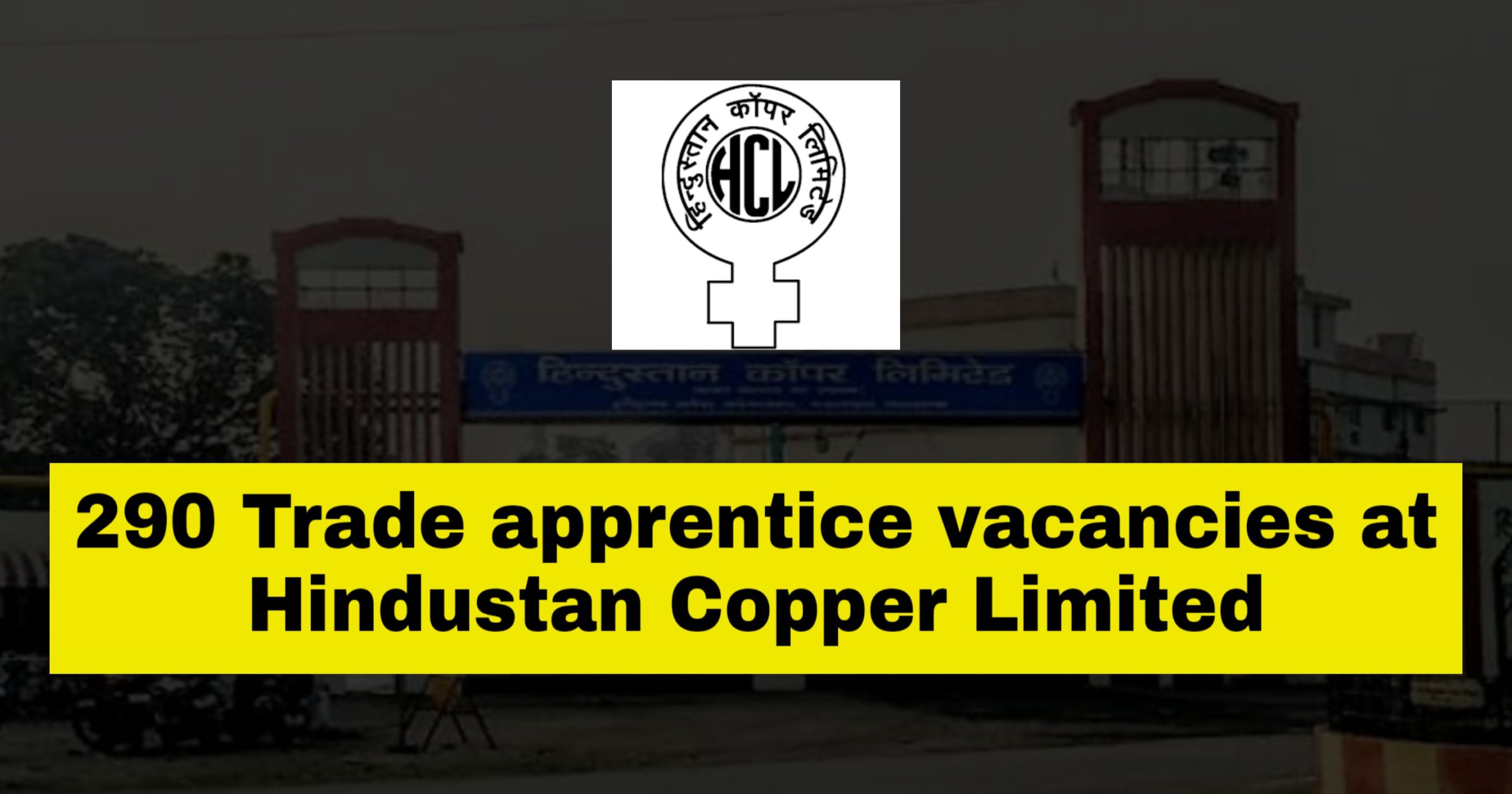 290 Trade Apprentice Vacancies at Hindustan Copper Limited