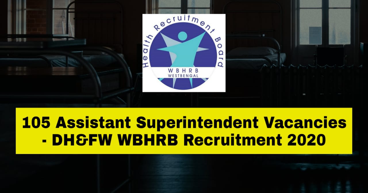 105 Assistant Superintendent Vacancies - DH&FW WBHRB Recruitment 2020