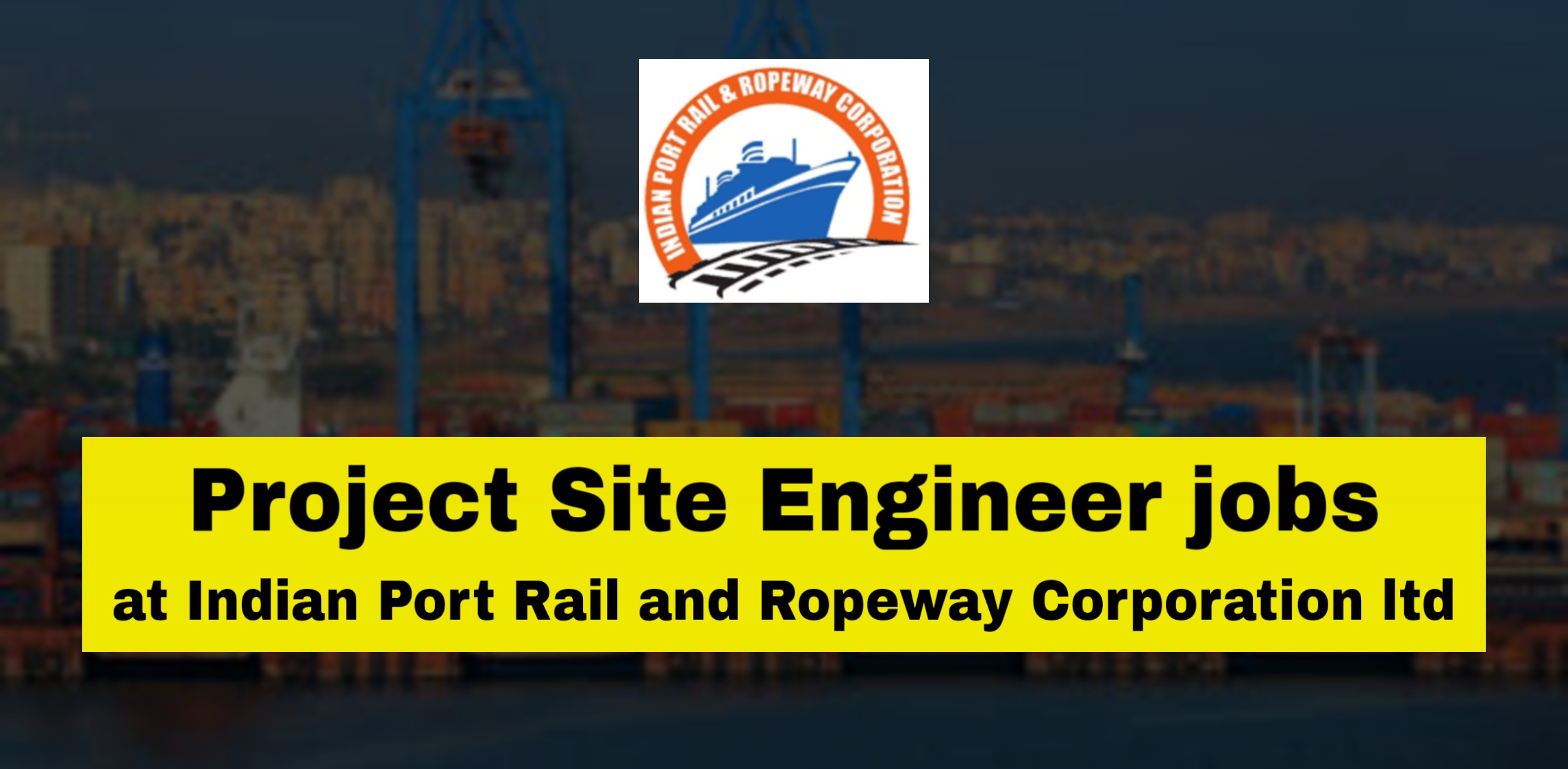 Project Site Engineer Job Vacancies at Indian Port Rail and Ropeway Corporation Limited