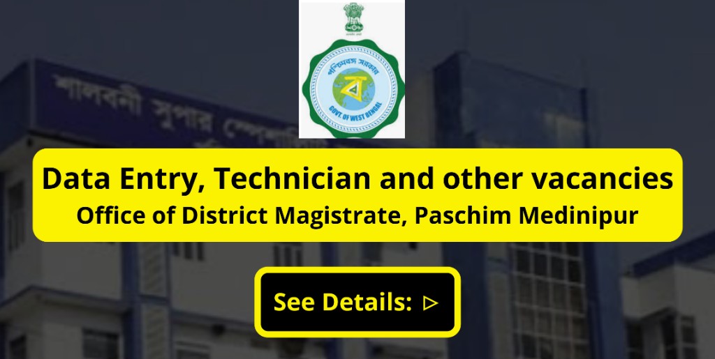 Data Entry Operator, Technician and other vacancies under Office of the District Magistrate, Paschim Medinipur
