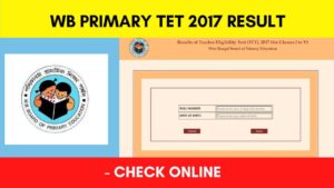 West Bengal (WB) Primary TET 2017 Exam Result Released