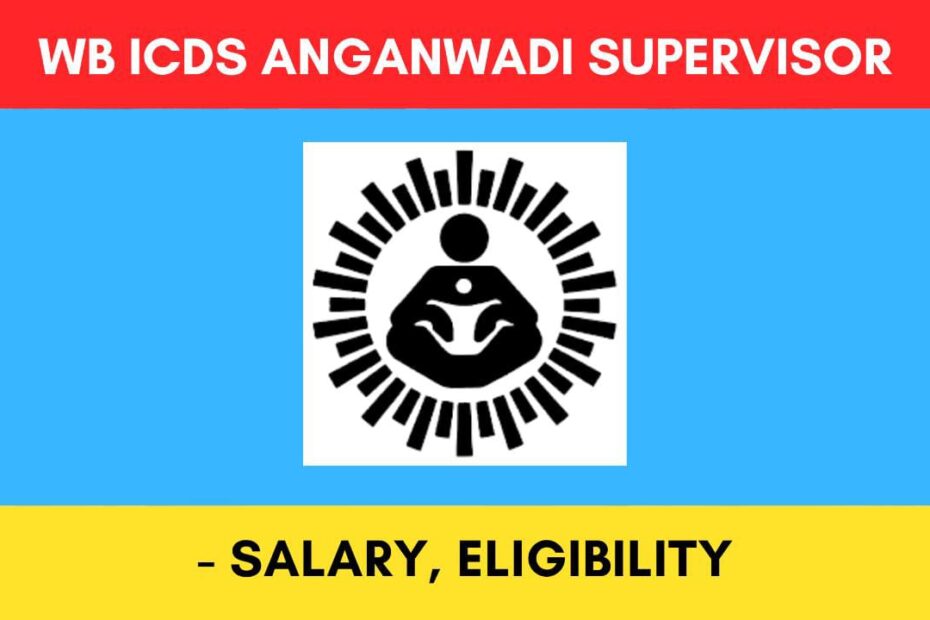 ICDS Anganwadi Supervisor in West Bengal 2023 - Salary, Exam